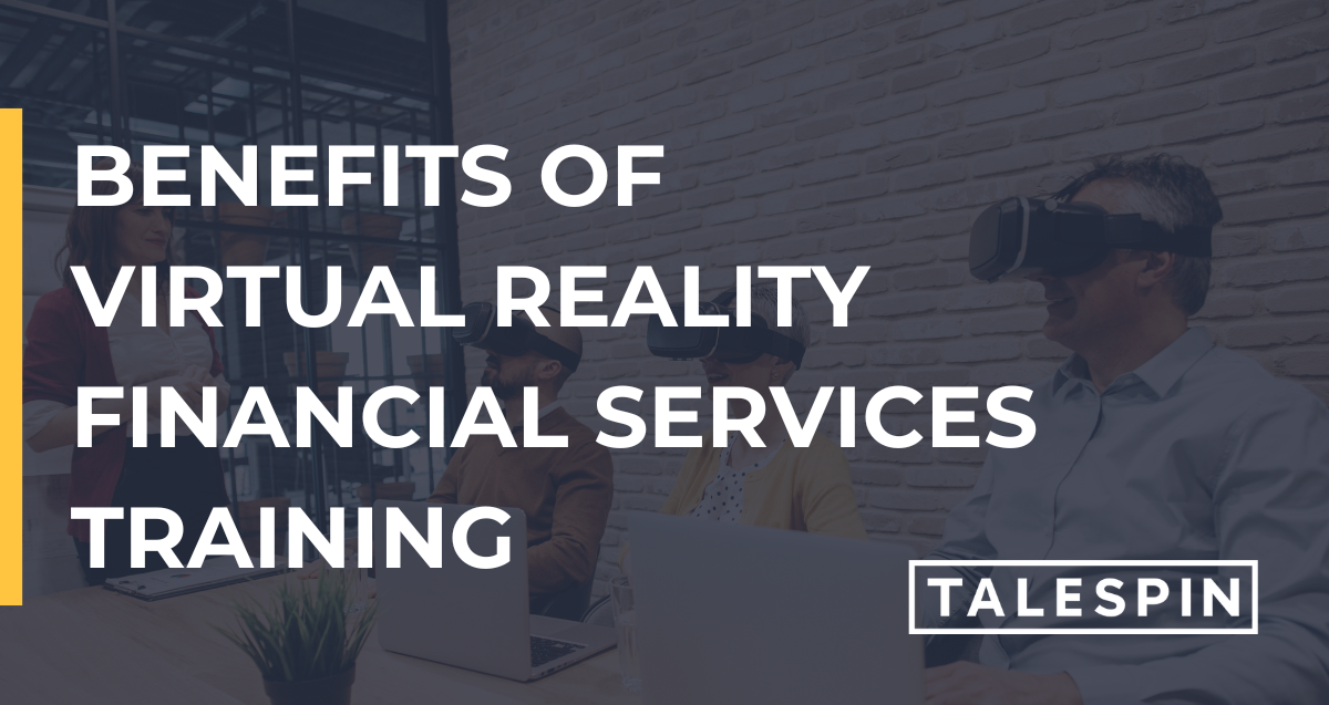 Benefits of Virtual Reality Financial Services Training